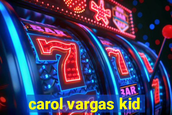 carol vargas kid